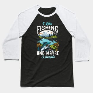 I like Fishing And maybe 3 people Baseball T-Shirt